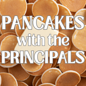 *Pancakes with the Principals - All Grades