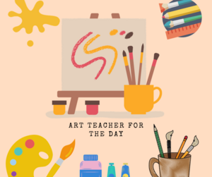 Art Teacher for the Day (Mrs. Curbo)