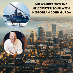 Milwaukee Skyline Helicopter Tour with John Gurda