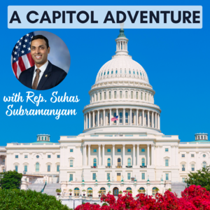 A Capitol Adventure with Rep. Suhas Subramanyam