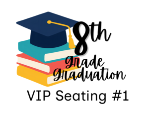 8th Grade Graduation VIP Seating #1