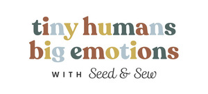 Seed and Sew | Tiny Humans Big Emotions Membership