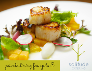 Solitude Catering Private Dining for up to 8