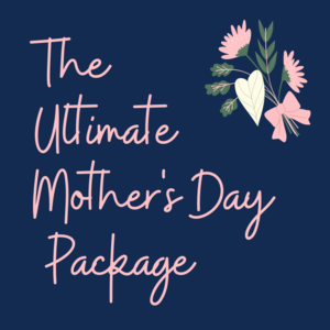 The Ultimate Mother's Day Package