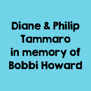 Diane & Philip Tammaro in memory of Bobbi Howard