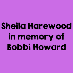 Sheila Harewood in memory of Bobbi Howard