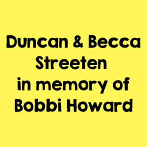 Duncan & Becca Streeten in memory of Bobbi Howard