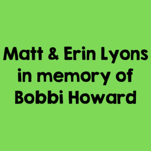 Matt & Erin Lyons in memory of Bobbi Howard