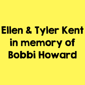 Ellen & Tyler Kent in memory of Bobbi Howard