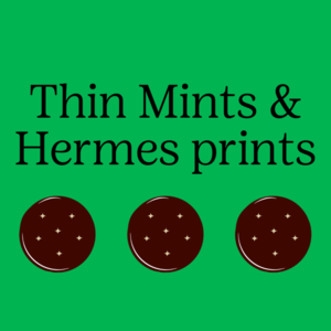 Thin Mints & Hermes Prints