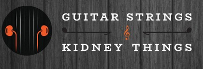 Guitar Strings and Kidney Things