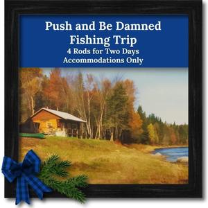 019 - Push and Be Damned Fishing Trip